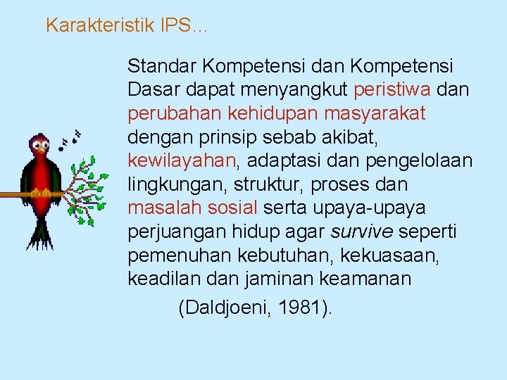 Karakteristik IPS… Standar Kompetensi dan Kompetensi Dasar dapat menyangkut peristiwa dan perubahan kehidupan masyarakat