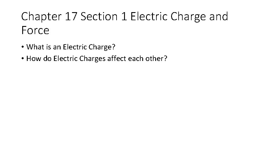 Chapter 17 Section 1 Electric Charge and Force • What is an Electric Charge?