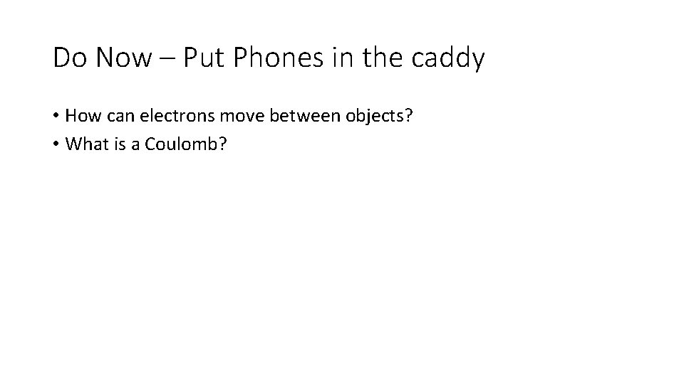 Do Now – Put Phones in the caddy • How can electrons move between