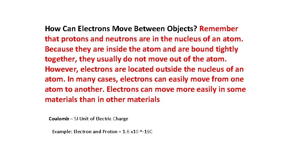 How Can Electrons Move Between Objects? Remember that protons and neutrons are in the