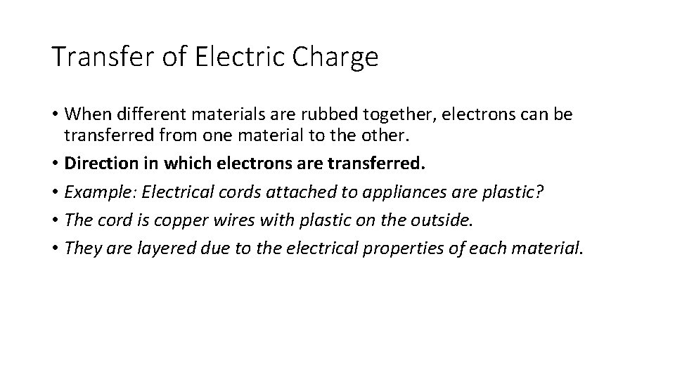 Transfer of Electric Charge • When different materials are rubbed together, electrons can be