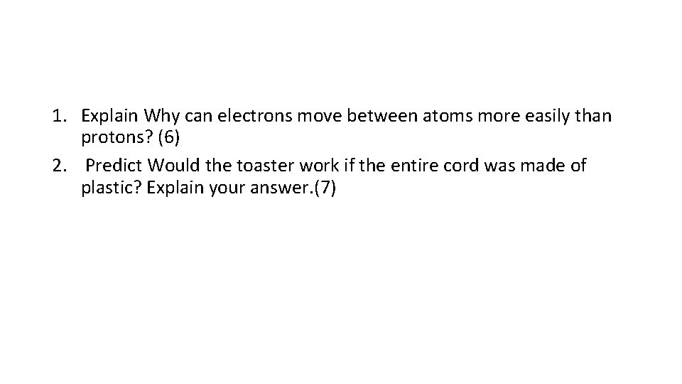 1. Explain Why can electrons move between atoms more easily than protons? (6) 2.