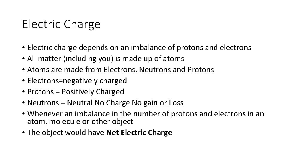 Electric Charge • Electric charge depends on an imbalance of protons and electrons •