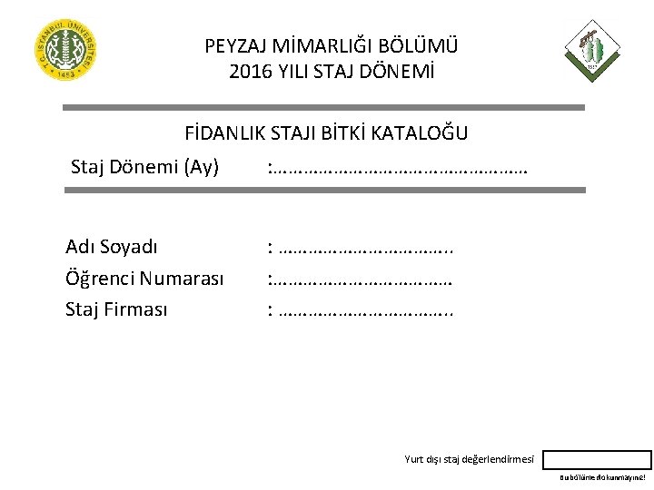 PEYZAJ MİMARLIĞI BÖLÜMÜ 2016 YILI STAJ DÖNEMİ FİDANLIK STAJI BİTKİ KATALOĞU Staj Dönemi (Ay)