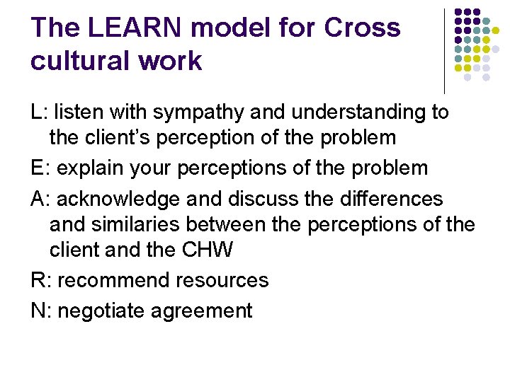 The LEARN model for Cross cultural work L: listen with sympathy and understanding to