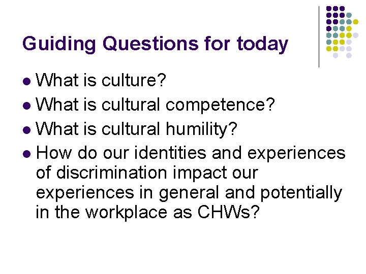 Guiding Questions for today What is culture? l What is cultural competence? l What