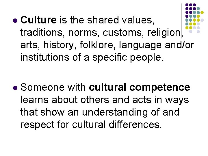 l Culture is the shared values, traditions, norms, customs, religion, arts, history, folklore, language