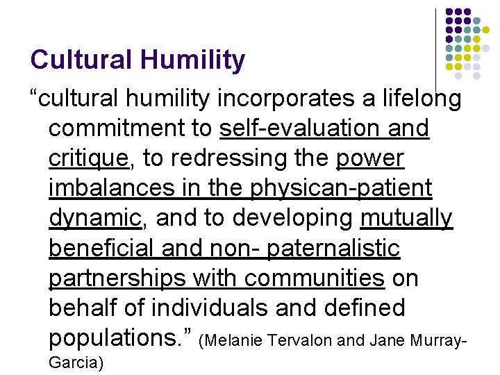 Cultural Humility “cultural humility incorporates a lifelong commitment to self-evaluation and critique, to redressing