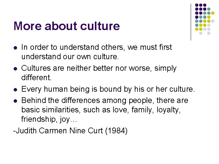 More about culture In order to understand others, we must first understand our own