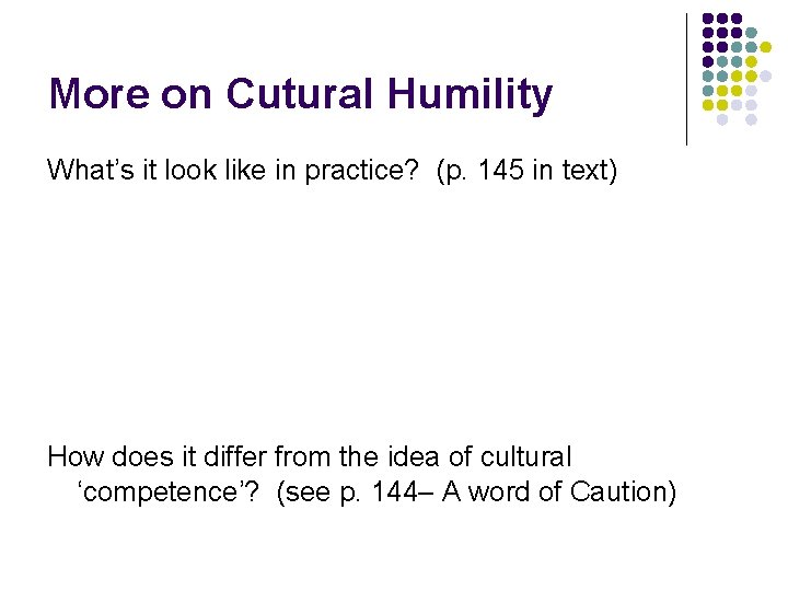 More on Cutural Humility What’s it look like in practice? (p. 145 in text)