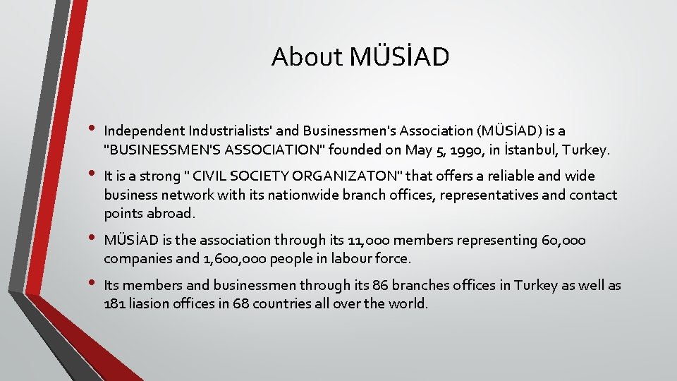 About MÜSİAD • Independent Industrialists' and Businessmen's Association (MÜSİAD) is a "BUSINESSMEN'S ASSOCIATION" founded