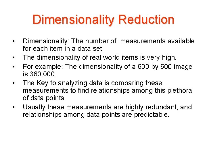 Dimensionality Reduction • • • Dimensionality: The number of measurements available for each item Dimensionality Reduction • • • Dimensionality: The number of measurements available for each item