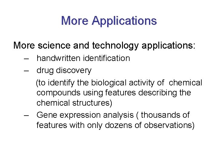 More Applications More science and technology applications: – handwritten identification – drug discovery (to More Applications More science and technology applications: – handwritten identification – drug discovery (to