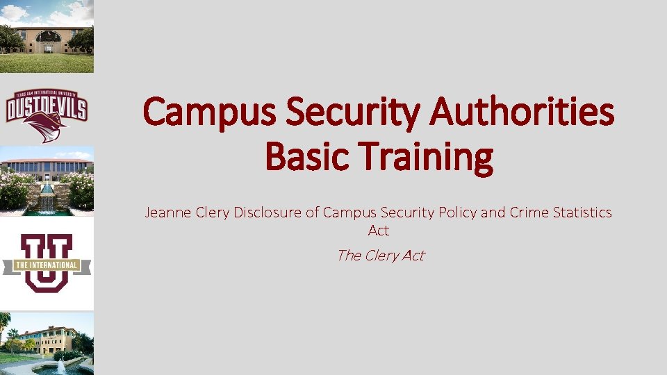 Campus Security Authorities Basic Training Jeanne Clery Disclosure of Campus Security Policy and Crime