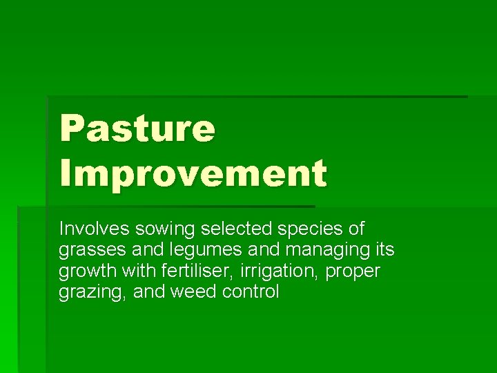 Pasture Improvement Involves sowing selected species of grasses and legumes and managing its growth