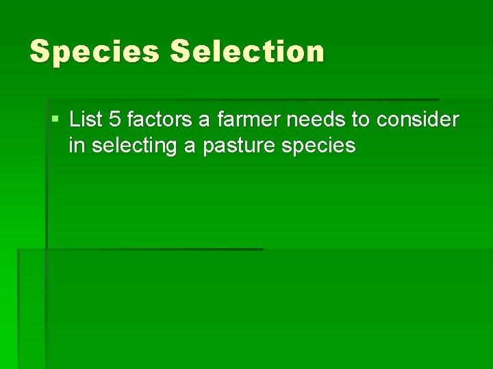 Species Selection § List 5 factors a farmer needs to consider in selecting a