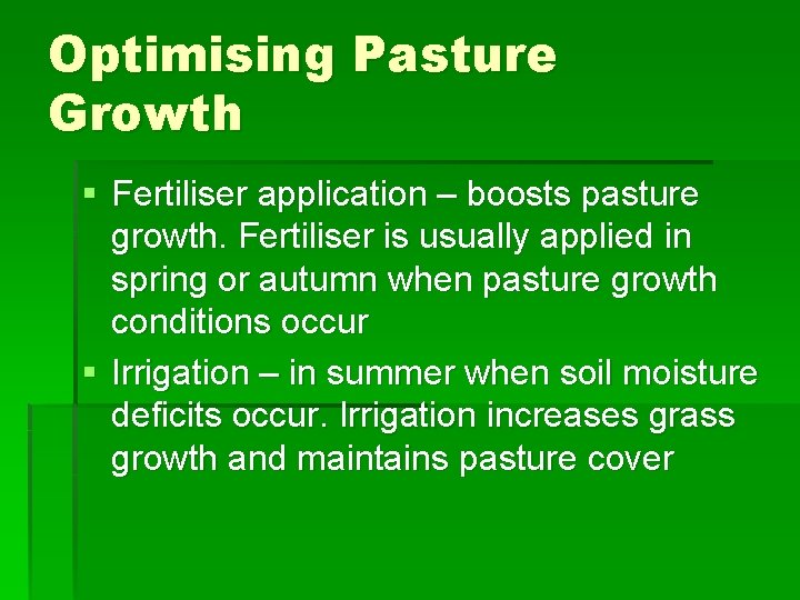 Optimising Pasture Growth § Fertiliser application – boosts pasture growth. Fertiliser is usually applied