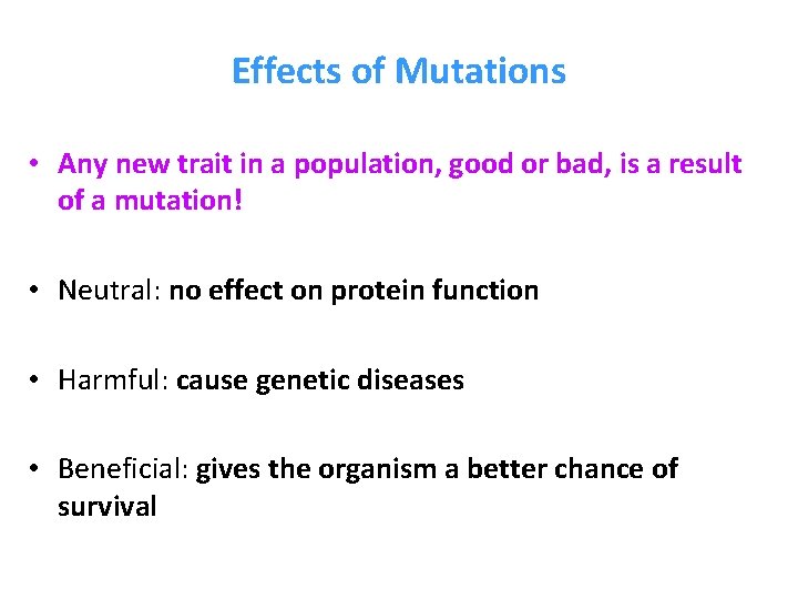 Effects of Mutations • Any new trait in a population, good or bad, is