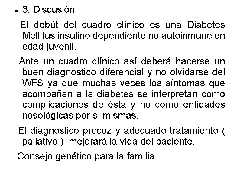  3. Discusión El debút del cuadro clínico es una Diabetes Mellitus insulino dependiente