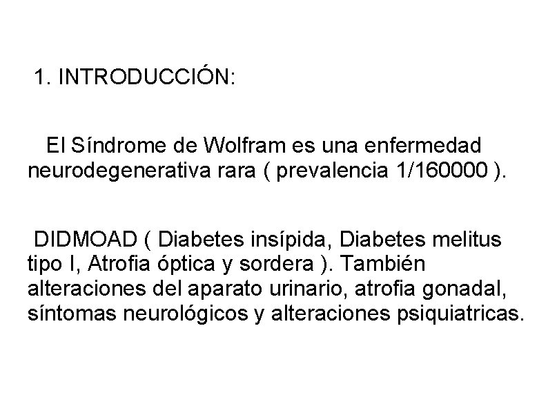 1. INTRODUCCIÓN: El Síndrome de Wolfram es una enfermedad neurodegenerativa rara ( prevalencia 1/160000