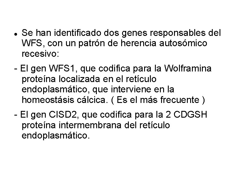  Se han identificado dos genes responsables del WFS, con un patrón de herencia