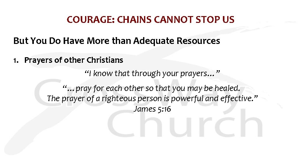 COURAGE: CHAINS CANNOT STOP US But You Do Have More than Adequate Resources 1.