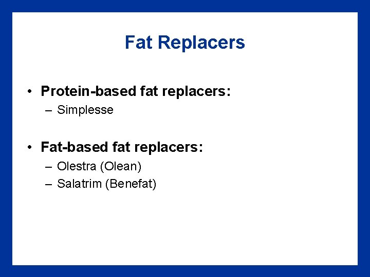 Fat Replacers • Protein-based fat replacers: – Simplesse • Fat-based fat replacers: – Olestra Fat Replacers • Protein-based fat replacers: – Simplesse • Fat-based fat replacers: – Olestra