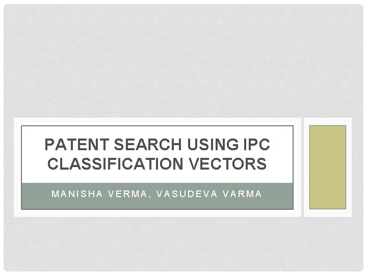 PATENT SEARCH USING IPC CLASSIFICATION VECTORS MANISHA VERMA, VASUDEVA VARMA 