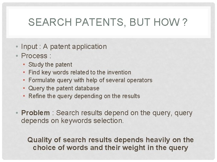 SEARCH PATENTS, BUT HOW ? • Input : A patent application • Process :