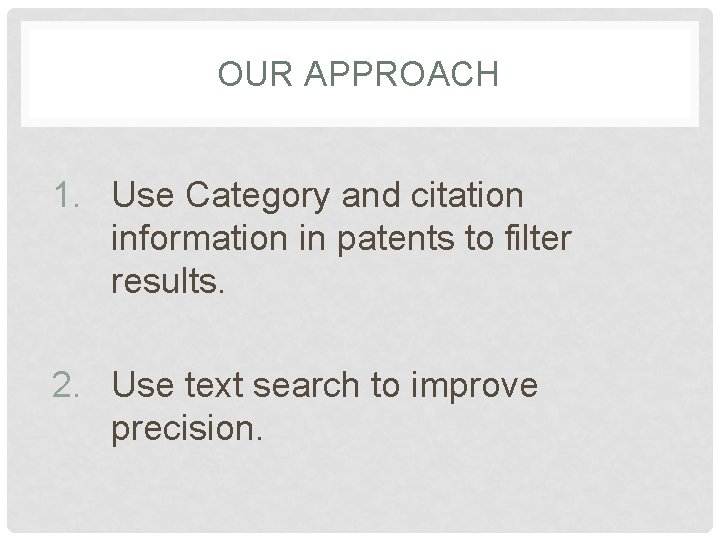 OUR APPROACH 1. Use Category and citation information in patents to filter results. 2.