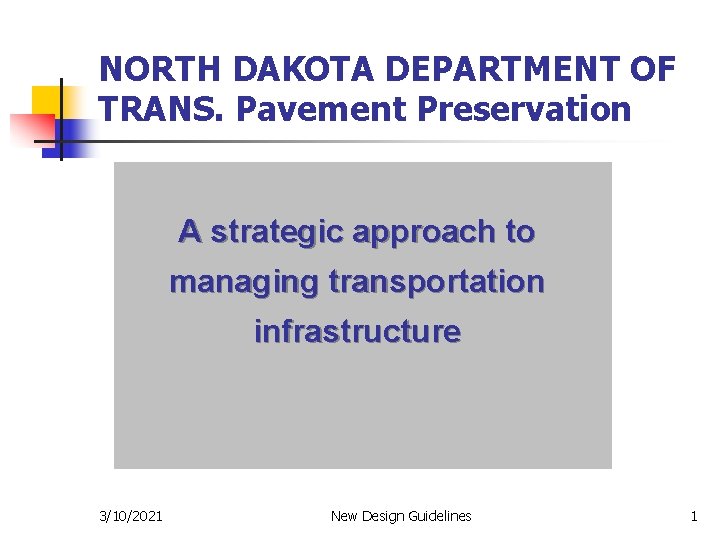 NORTH DAKOTA DEPARTMENT OF TRANS. Pavement Preservation A strategic approach to managing transportation infrastructure