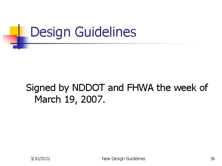 Design Guidelines Signed by NDDOT and FHWA the week of March 19, 2007. 3/10/2021