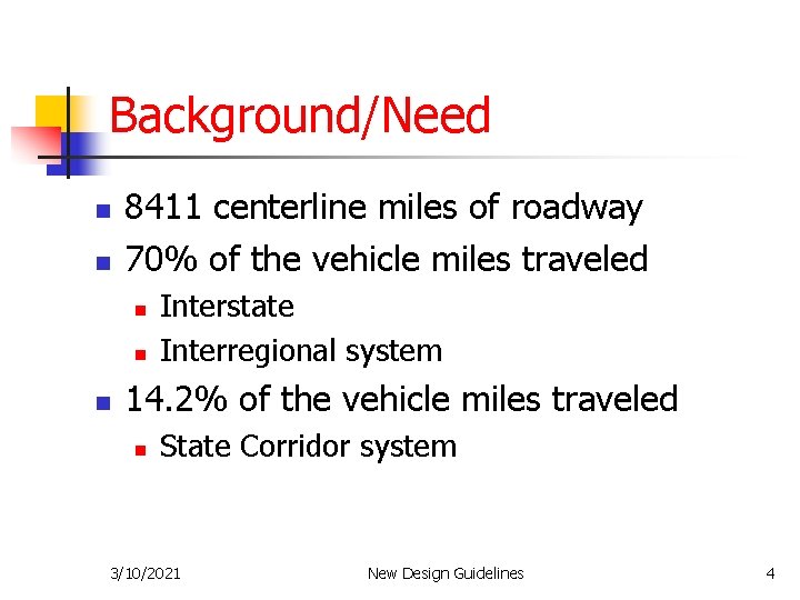 Background/Need n n 8411 centerline miles of roadway 70% of the vehicle miles traveled