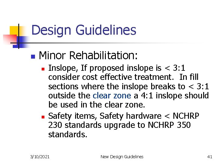 Design Guidelines n Minor Rehabilitation: n n Inslope, If proposed inslope is < 3: