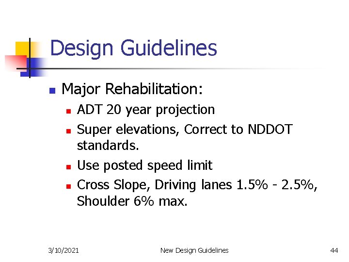 Design Guidelines n Major Rehabilitation: n n ADT 20 year projection Super elevations, Correct