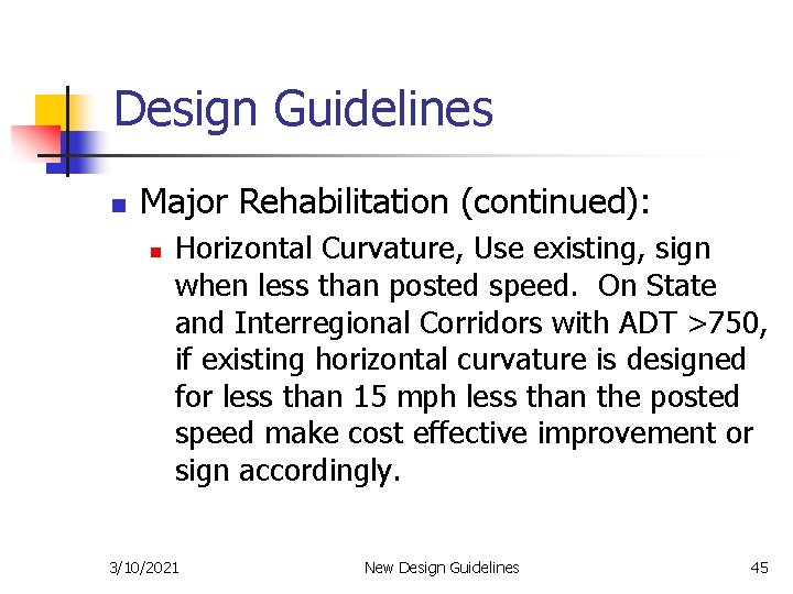 Design Guidelines n Major Rehabilitation (continued): n Horizontal Curvature, Use existing, sign when less