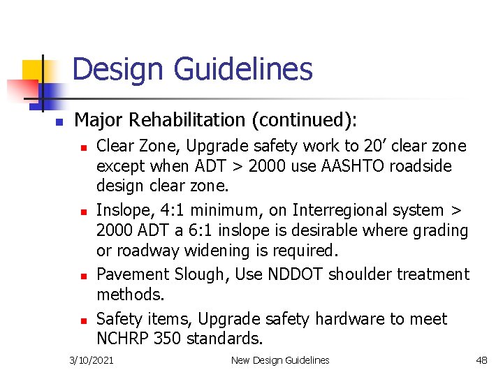 Design Guidelines n Major Rehabilitation (continued): n n Clear Zone, Upgrade safety work to