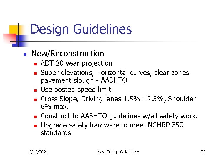 Design Guidelines n New/Reconstruction n n n ADT 20 year projection Super elevations, Horizontal