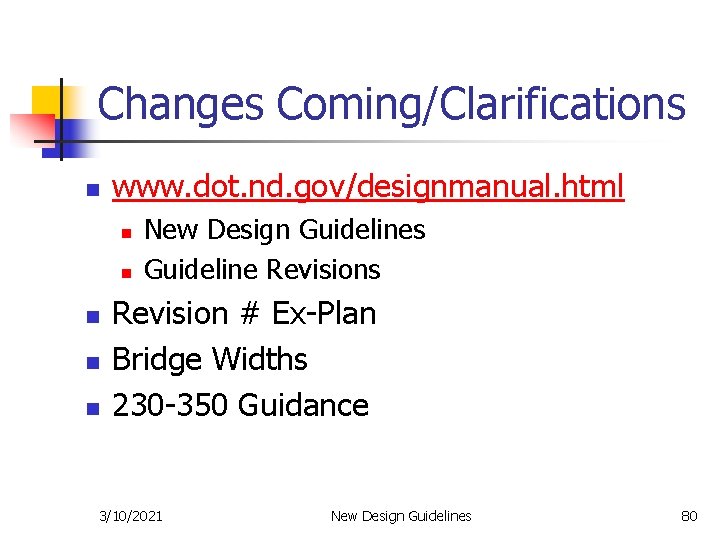 Changes Coming/Clarifications n www. dot. nd. gov/designmanual. html n n n New Design Guidelines
