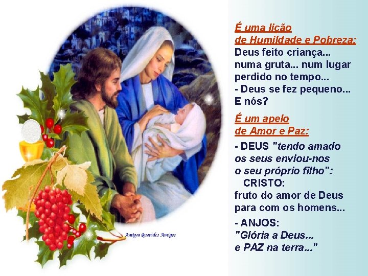 É uma lição de Humildade e Pobreza: Deus feito criança. . . numa gruta.