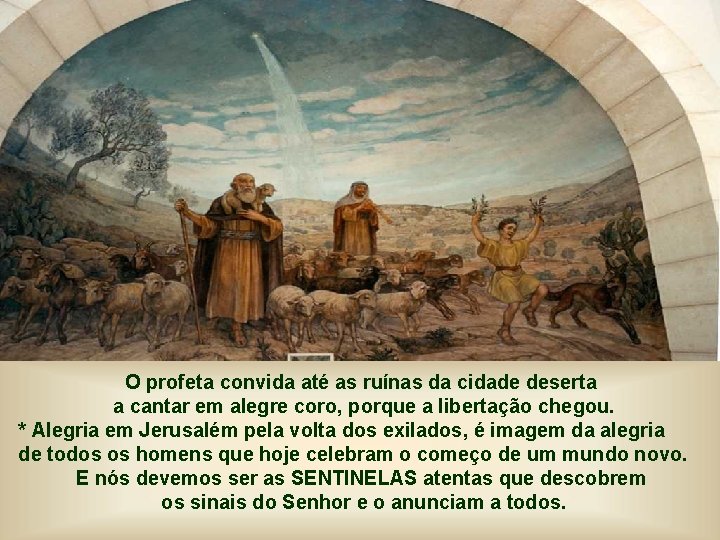 O profeta convida até as ruínas da cidade deserta a cantar em alegre coro,