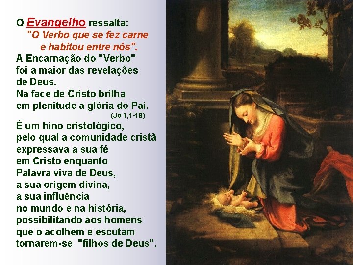 O Evangelho ressalta: "O Verbo que se fez carne e habitou entre nós". A