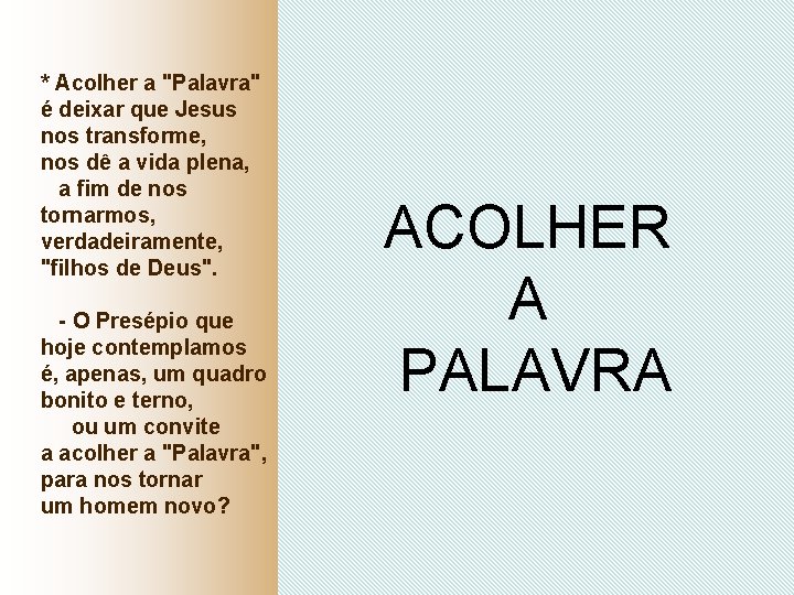 * Acolher a "Palavra" é deixar que Jesus nos transforme, nos dê a vida