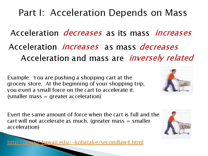 Part I: Acceleration Depends on Mass Acceleration decreases as its mass increases Acceleration increases