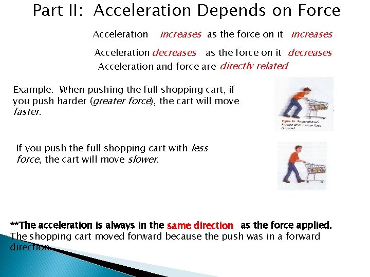 Part II: Acceleration Depends on Force Acceleration increases as the force on it increases