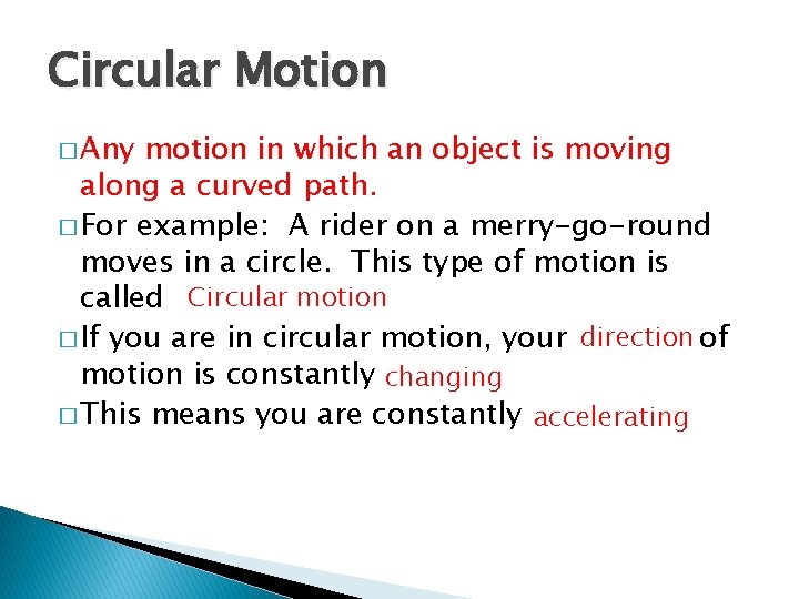 Circular Motion � Any motion in which an object is moving along a curved