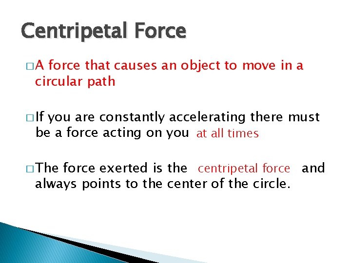 Centripetal Force �A force that causes an object to move in a circular path