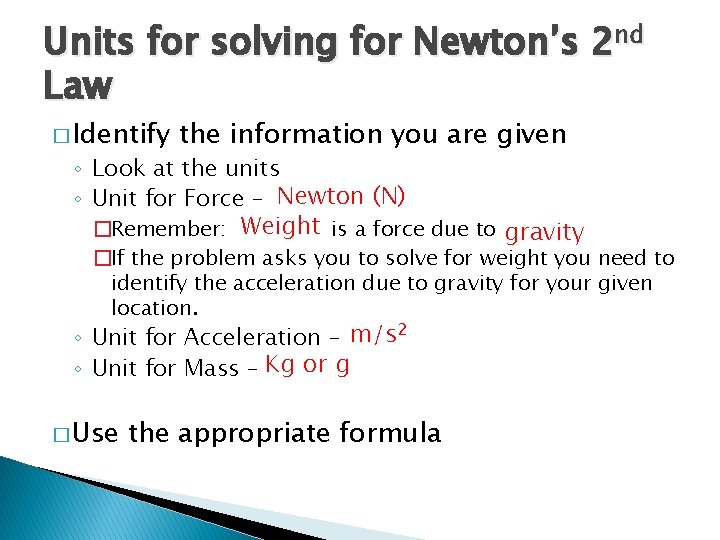 Units for solving for Newton’s 2 nd Law � Identify the information you are