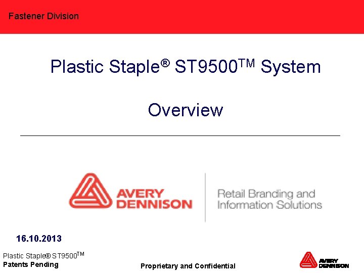 Fastener Division Plastic Staple® ST 9500 TM System Overview 16. 10. 2013 Plastic Staple®