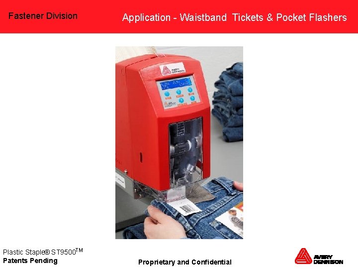 Fastener Division Plastic Staple® ST 9500 TM Patents Pending Application - Waistband Tickets &